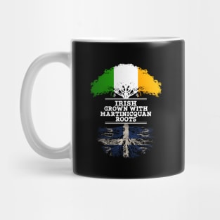 Irish Grown With Martinicquan Roots - Gift for Martinicquan With Roots From Martinique Mug